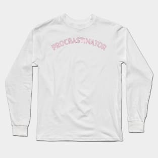 Procrastinator Long Sleeve T-Shirt